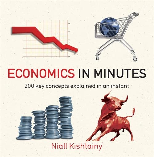 Economics in Minutes: 200 Key Concepts Explained in an Instant